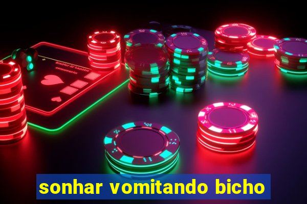 sonhar vomitando bicho